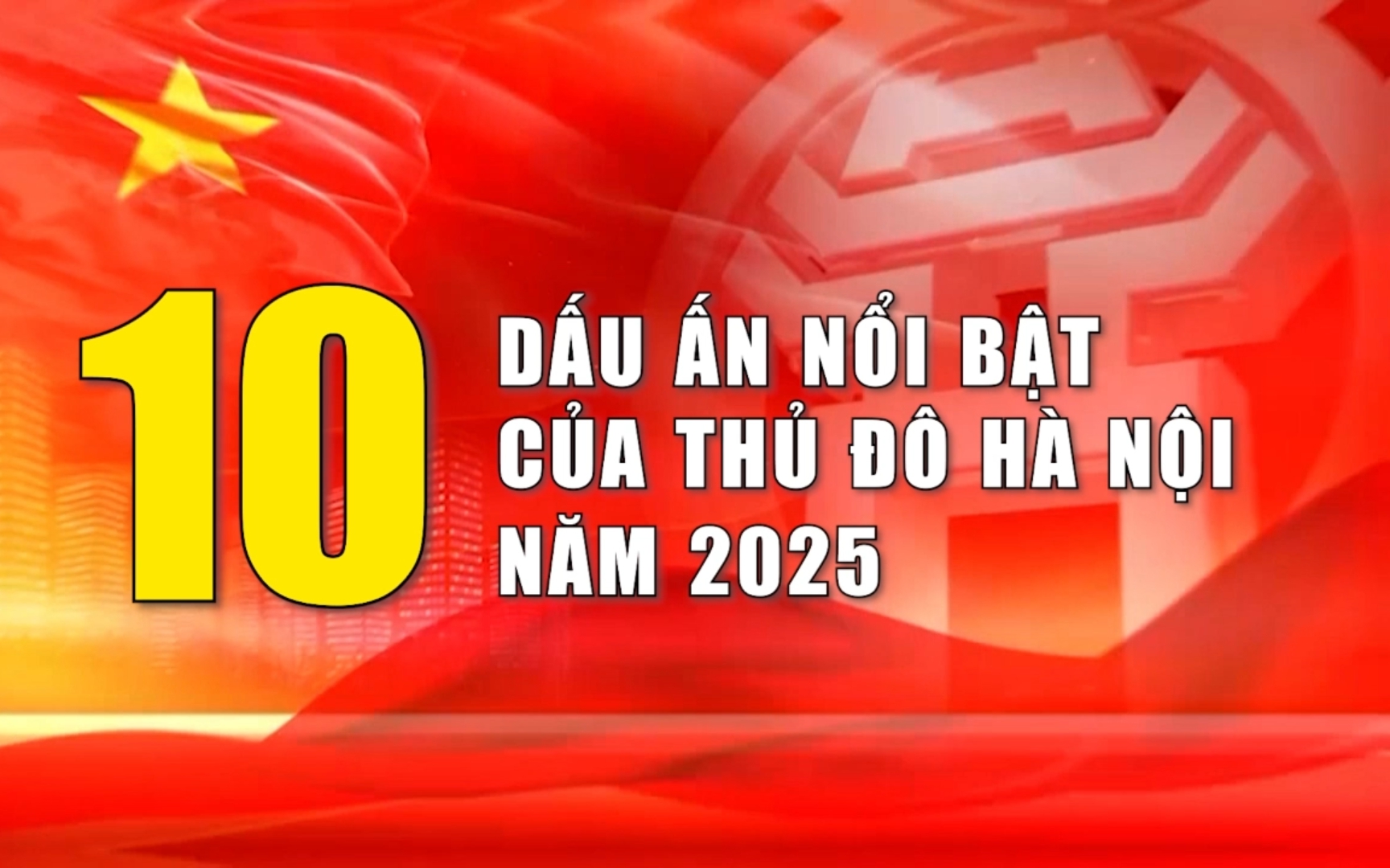 10 Dấu ấn nổi bật của Thủ đô Hà Nội năm 2025