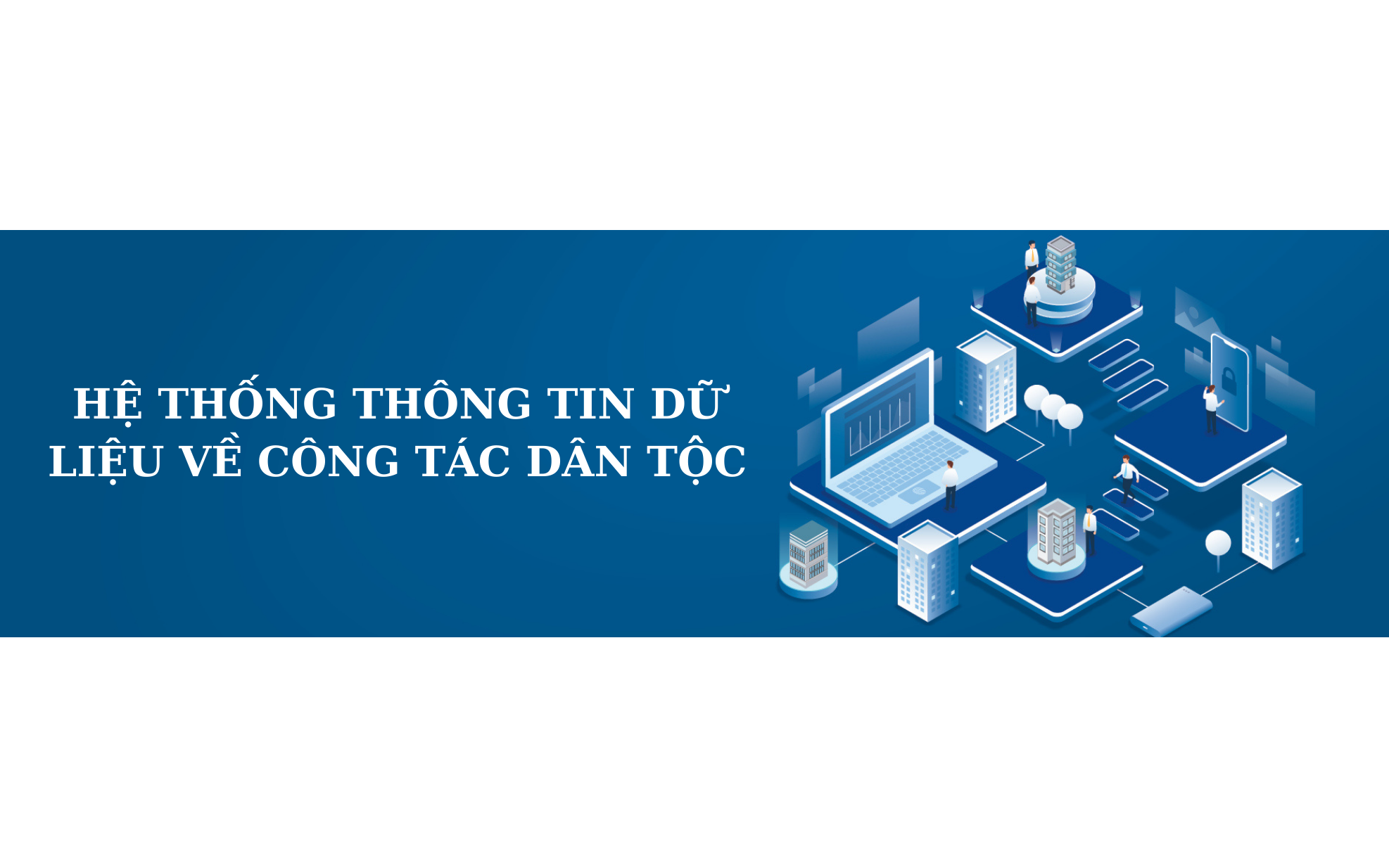 Ban hành Quy chế quản lý, vận hành, sử dụng và bảo đảm an toàn thông tin đối với Hệ thống thông tin dữ liệu về công tác dân tộc