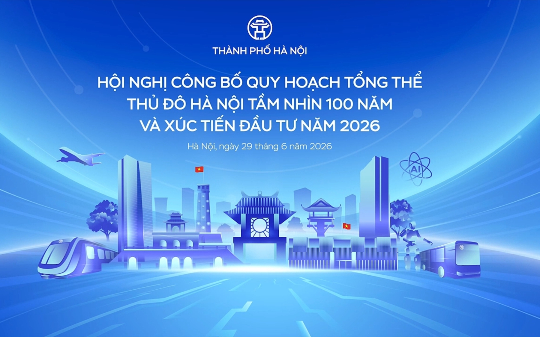 Hội nghị Công bố Quy hoạch tổng thể Thủ đô Hà Nội tầm nhìn 100 năm và Xúc tiến đầu tư năm 2026