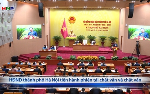 HĐND thành phố Hà Nội tiến hành phiên tái chất vấn và chất vấn