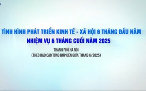 Hà Nội: Tăng tốc phát triển, giữ vững đà tăng trưởng 6 tháng cuối năm 2025