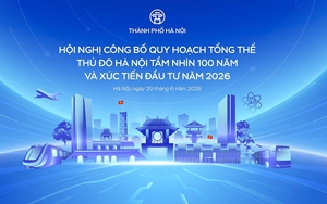 Hội nghị Công bố Quy hoạch tổng thể Thủ đô Hà Nội tầm nhìn 100 năm và Xúc tiến đầu tư năm 2026