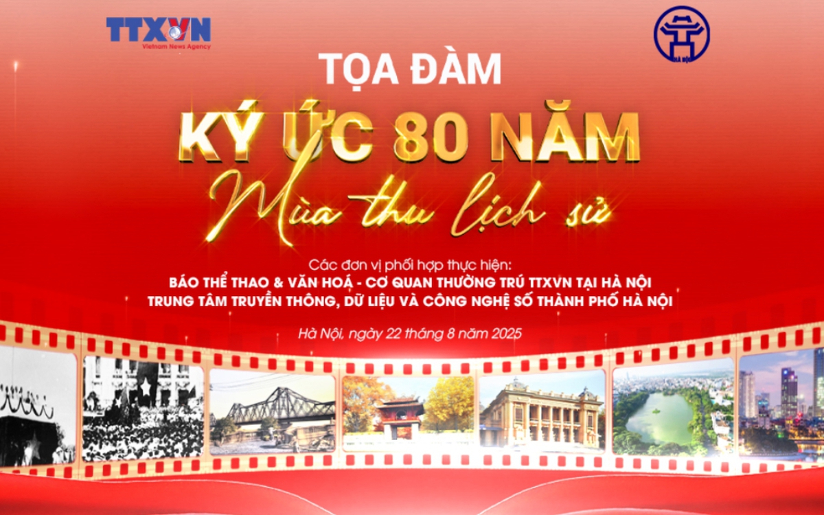 TỌA ĐÀM:“KÝ ỨC 80 NĂM – MÙA THU LỊCH SỬ”