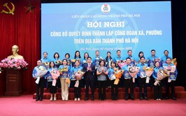 Hà Nội công bố Quyết định thành lập 84 Công đoàn xã, phường