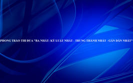 Triển khai phong trào thi đua “Ba nhất: Kỷ luật nhất - Trung thành nhất - Gần dân nhất”