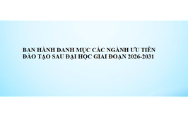 Ban hành danh mục các ngành ưu tiên đào tạo sau đại học giai đoạn 2026 - 2031