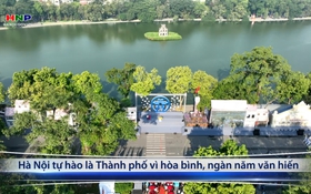 Hà Nội tự hào là Thành phố vì hòa bình, ngàn năm văn hiến