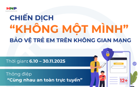 Chiến dịch “Không Một Mình” - Chung tay bảo vệ trẻ em trước nguy cơ lừa đảo trên không gian mạng