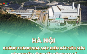 Nhà máy điện rác Sóc Sơn, công suất lớn nhất Đông Nam Á