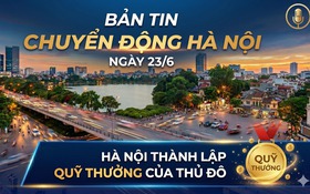 Bản tin Chuyển động Hà Nội ngày 23/6