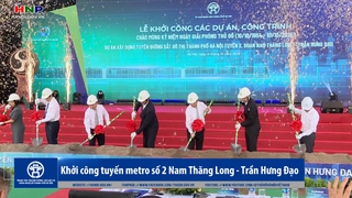 Khởi công tuyến metro số 2 Nam Thăng Long - Trần Hưng Đạo