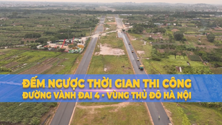'Đếm ngược' Thời gian thi công đường vành đai 4 - Vùng Thủ đô Hà nội