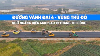 Đường vành đai 4: Ngỡ ngàng diện mạo sau 19 tháng thi công