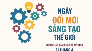 Hưởng ứng ngày Đổi mới sáng tạo thế giới 21/4: Đổi mới tư duy, tự lực tự cường, kiến tạo tương lai, phát triển bền vững