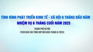 Hà Nội: Tăng tốc phát triển, giữ vững đà tăng trưởng 6 tháng cuối năm 2025