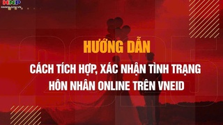 Hướng dẫn người dân kiểm tra, xác thực thông tin hôn nhân trên VNeID