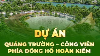 Dự án Đầu tư xây dựng Quảng trường - Công viên phía Đông hồ Hoàn Kiếm