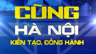 Cùng Hà Nội kiến tạo, đồng hành - Số 2