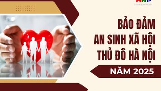 Một số kết quả nổi bật về bảo đảm an sinh xã hội của Thủ đô Hà Nội năm 2025