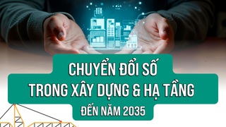 Chuyển đổi số trong xây dựng, quản lý, khai thác kết cấu hạ tầng xây dựng đến năm 2035
