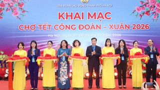 Khai mạc chương trình “Chợ Tết Công đoàn - Xuân 2026”