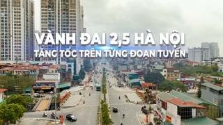 Vành đai 2.5: Tăng tốc trên từng đoạn tuyến