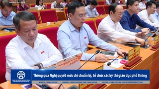Thông qua Nghị quyết mức chi chuẩn bị, tổ chức các kỳ thi giáo dục phổ thông