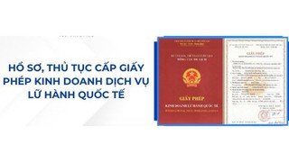 Quy định trình tự, thủ tục cấp giấy phép kinh doanh dịch vụ lữ hành quốc tế và công nhận hạng cơ sở lưu trú du lịch