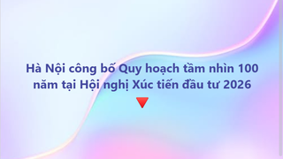 Tổ chức Hội nghị Xúc tiến đầu tư năm 2026 và công bố Quy hoạch tổng thể Thủ đô Hà Nội tầm nhìn 100 năm