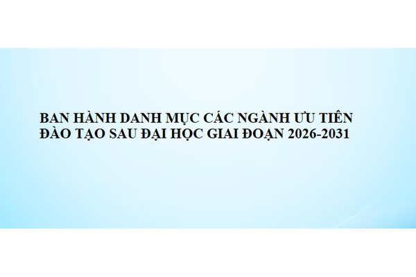 Ban hành danh mục các ngành ưu tiên đào tạo sau đại học giai đoạn 2026 - 2031